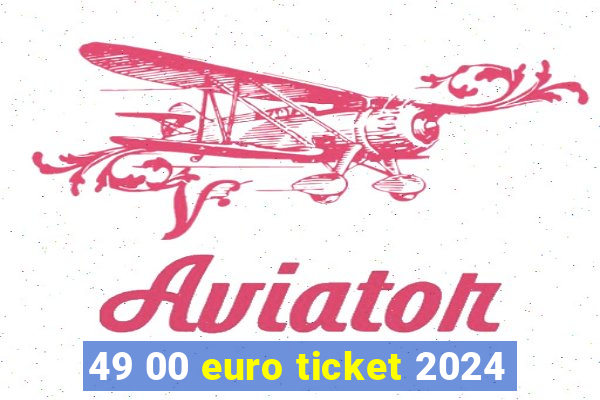 49 00 euro ticket 2024