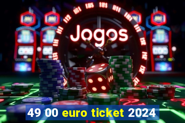 49 00 euro ticket 2024