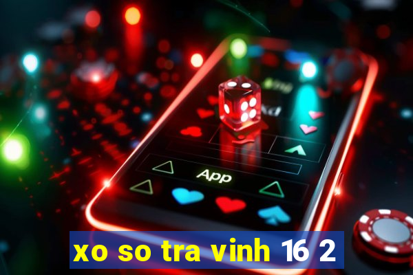 xo so tra vinh 16 2