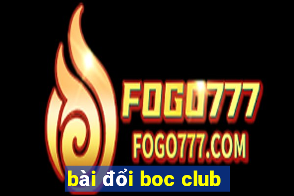 bài đổi boc club