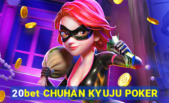 20bet CHUHAN KYUJU POKER