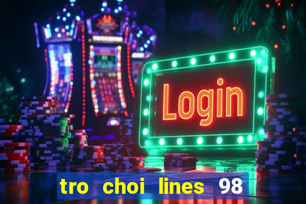 tro choi lines 98 phien ban moi