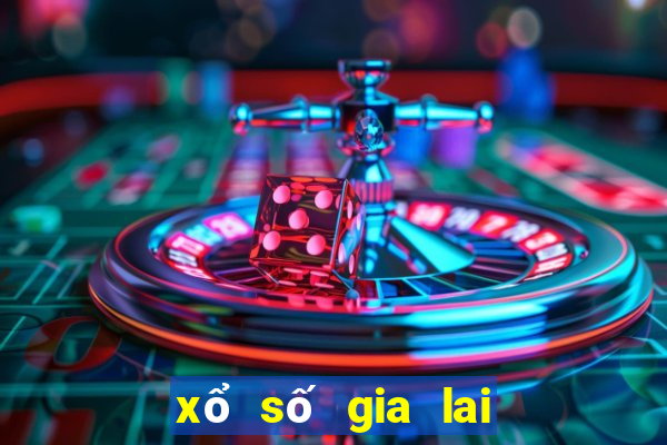 xổ số gia lai con nào lâu ra