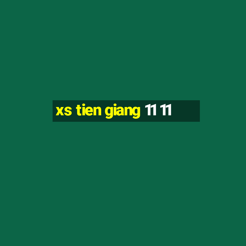 xs tien giang 11 11