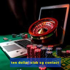 ten dollar club sg contact