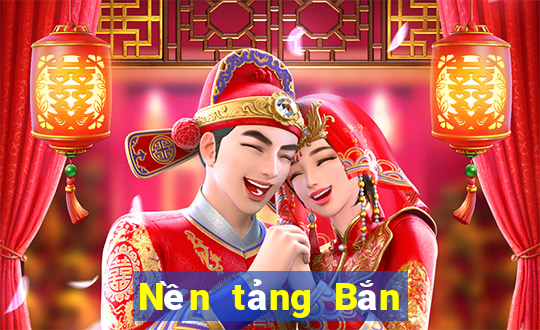 Nền tảng Bắn Cá uy tín