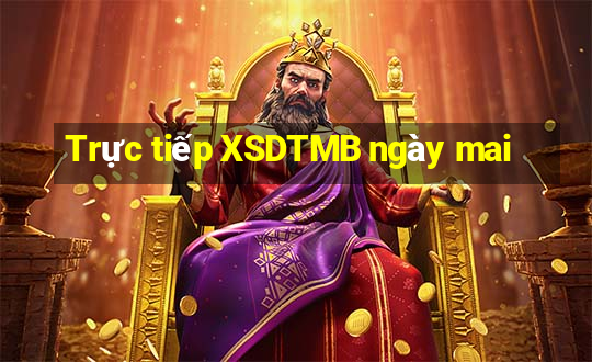 Trực tiếp XSDTMB ngày mai