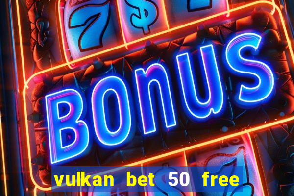 vulkan bet 50 free spins code