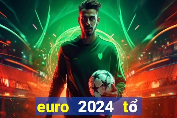 euro 2024 tổ chức vào tháng mấy