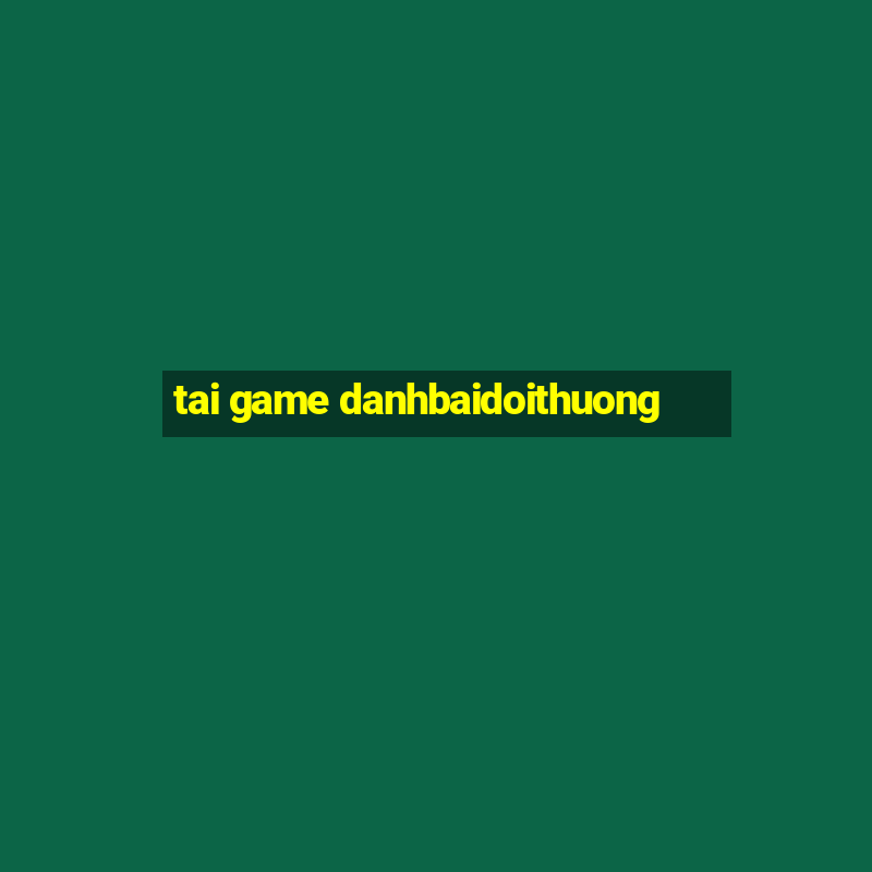 tai game danhbaidoithuong