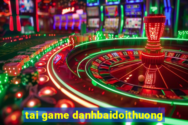 tai game danhbaidoithuong