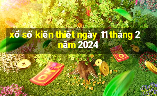 xổ số kiến thiết ngày 11 tháng 2 năm 2024