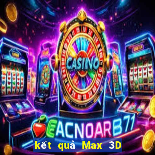 kết quả Max 3D ngày 11