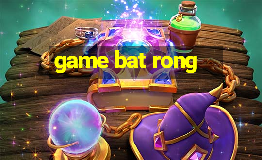 game bat rong