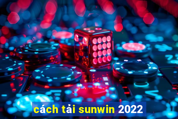 cách tải sunwin 2022