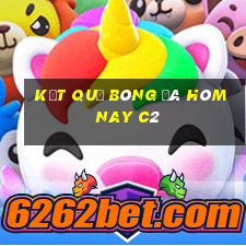 kết quả bóng đá hôm nay c2