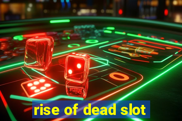 rise of dead slot