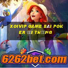 Xoivip Game Bài Poker Đổi Thưởng