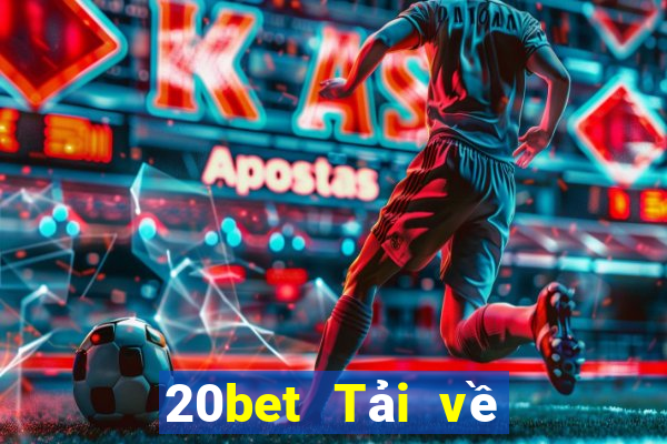 20bet Tải về phần mềm Caiying