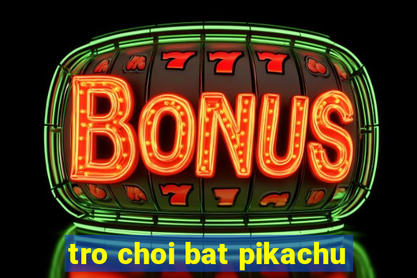 tro choi bat pikachu