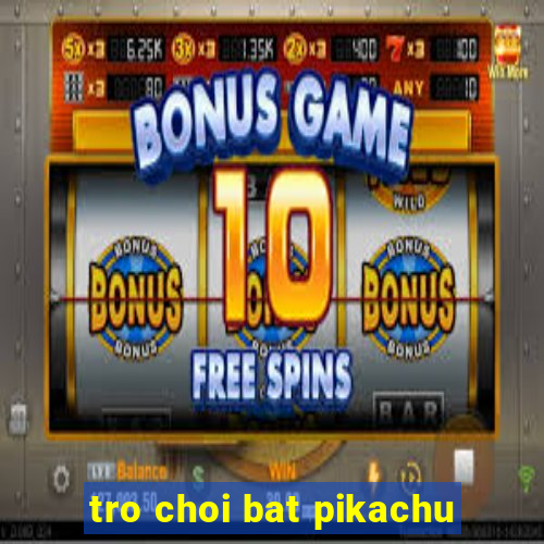 tro choi bat pikachu