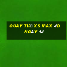 Quay thử XS Max 4D ngày 14