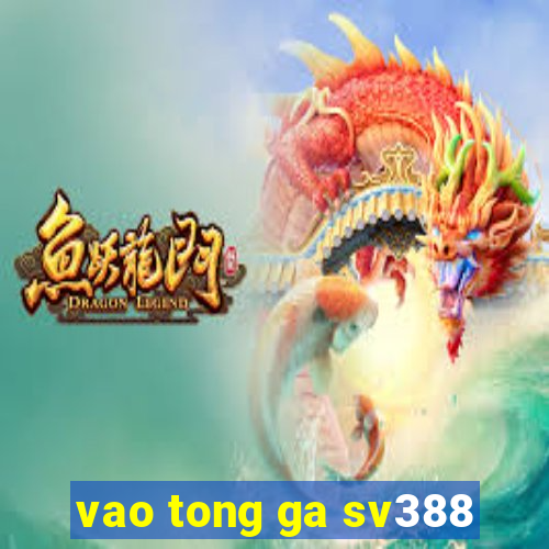 vao tong ga sv388