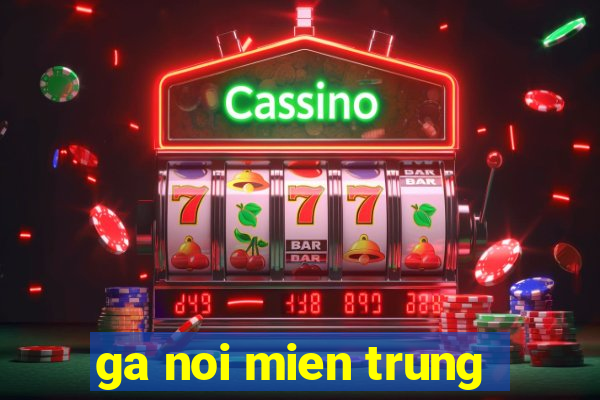 ga noi mien trung