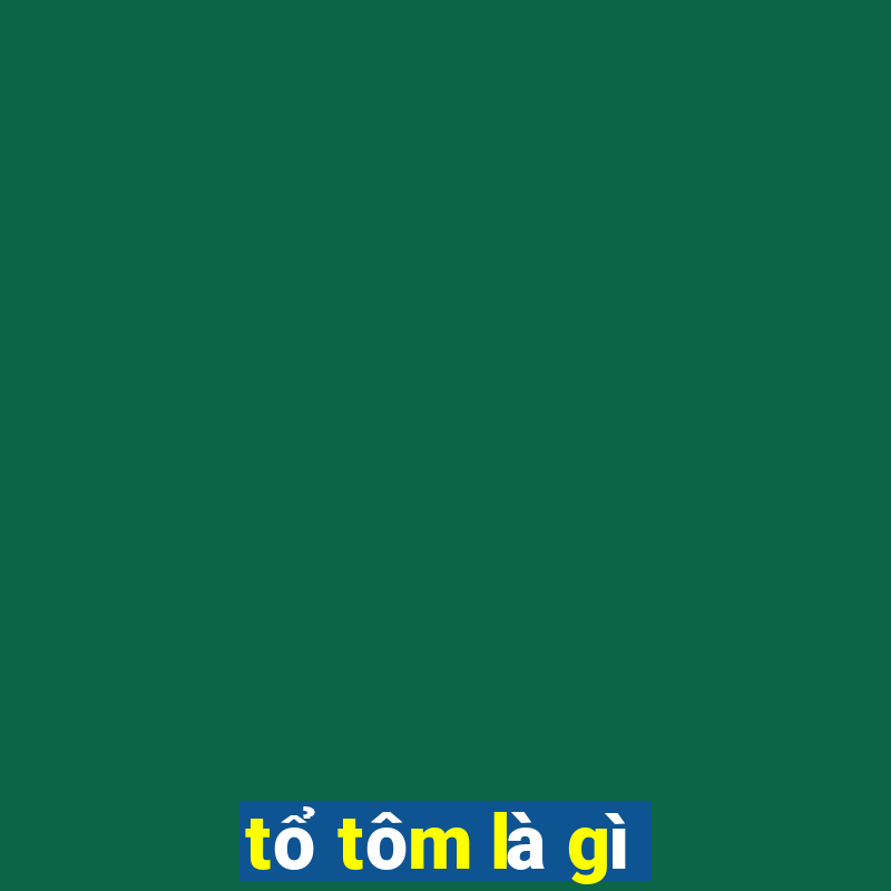 tổ tôm là gì