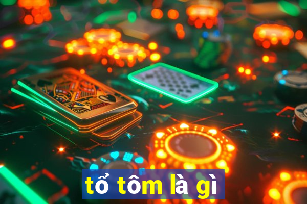 tổ tôm là gì