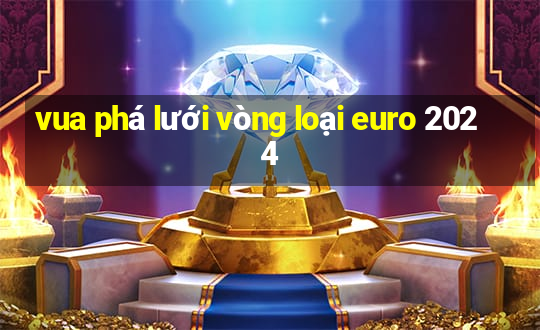 vua phá lưới vòng loại euro 2024