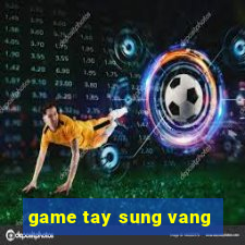 game tay sung vang