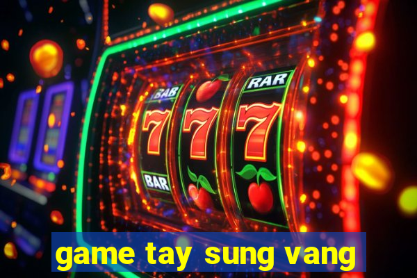 game tay sung vang