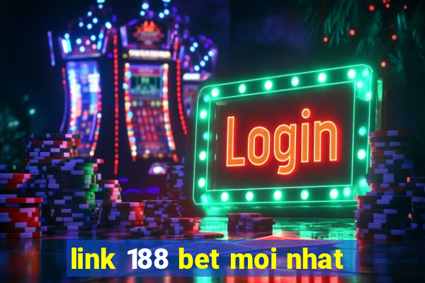 link 188 bet moi nhat