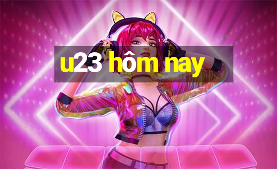 u23 hôm nay