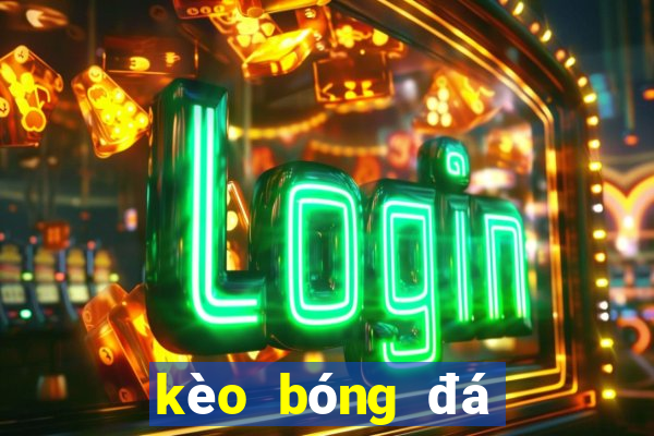 kèo bóng đá số 888