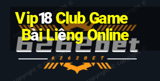 Vip18 Club Game Bài Liêng Online