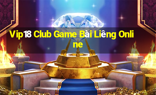 Vip18 Club Game Bài Liêng Online