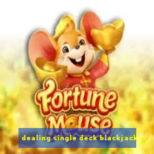 dealing single deck blackjack