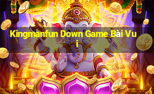 Kingmanfun Down Game Bài Vui