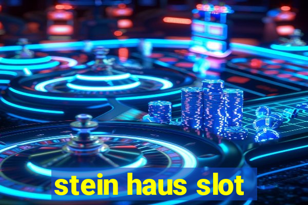 stein haus slot