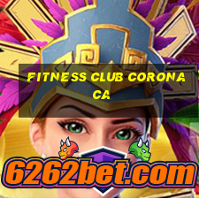 fitness club corona ca