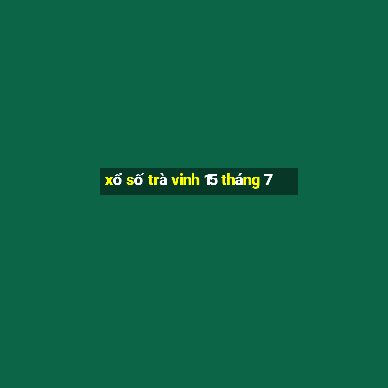 xổ số trà vinh 15 tháng 7