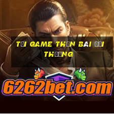 tải game thần bài đổi thưởng