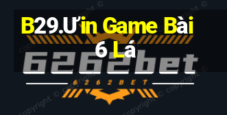 B29.Ưin Game Bài 6 Lá