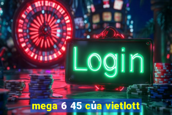 mega 6 45 của vietlott