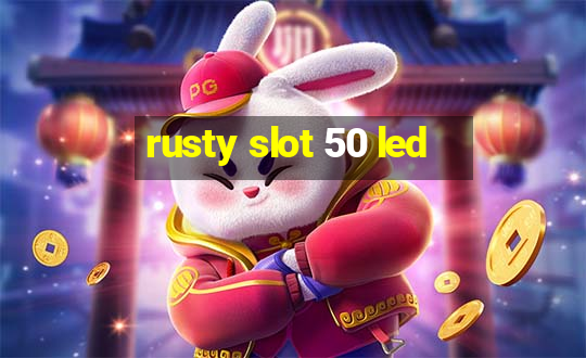 rusty slot 50 led