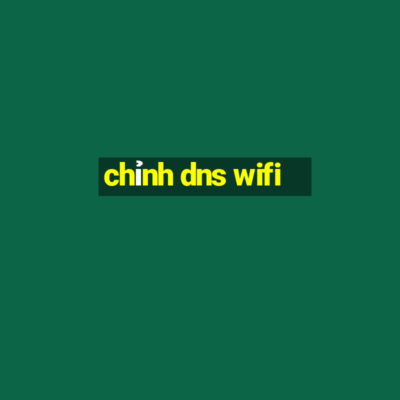 chỉnh dns wifi