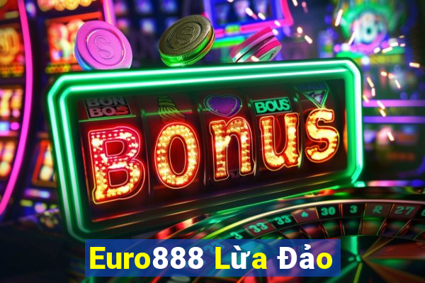 Euro888 Lừa Đảo