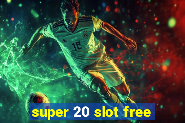 super 20 slot free